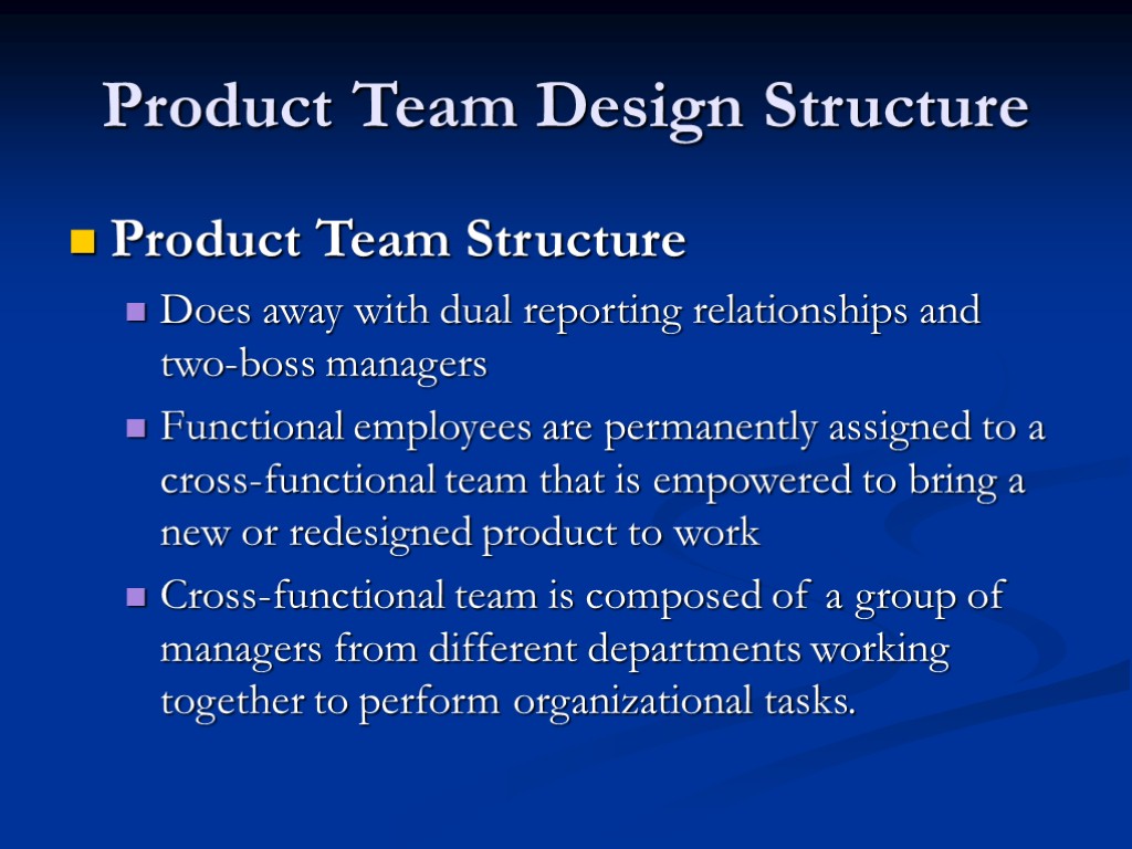 Product Team Design Structure Product Team Structure Does away with dual reporting relationships and